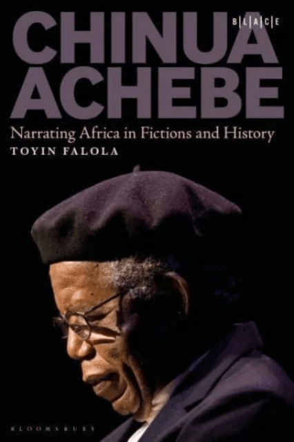 Chinua Achebe av Dr. Toyin (Professor Falola, Jacob &amp; Frances Sanger Mossiker Chair in the Humanities, University of Texas at Austin USA) Universi