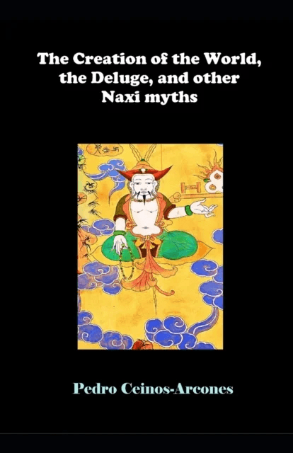 The Creation of the World, the Deluge, and other Naxi myths av Pedro Ceinos-Arcones