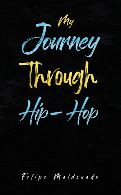 My Journey Through Hip-Hop av Felipe Maldonado