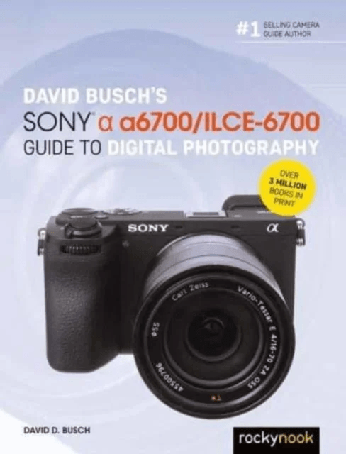 David Busch¿s Sony Alpha a6700/ILCE-6700 Guide to Digital Photography av David Busch