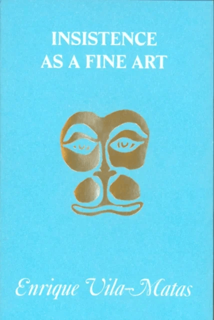 Insistence as a Fine Art av Enrique Vila-Matas