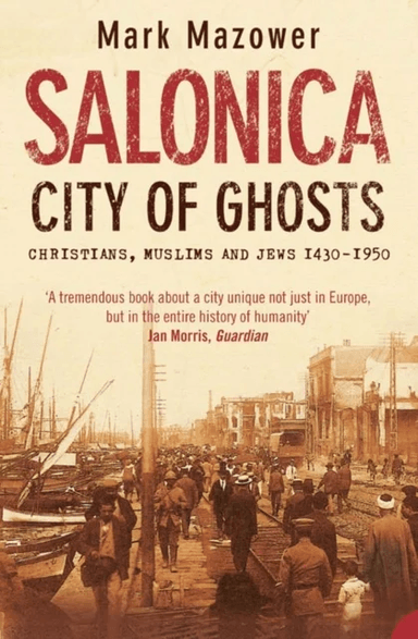 Salonica, City of Ghosts av Mark Mazower