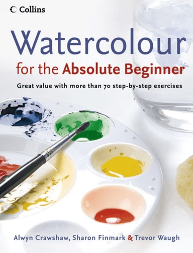 Watercolour for the Absolute Beginner av Alwyn Crawshaw, Sharon Finmark, Trevor Waugh