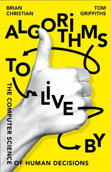 Algorithms to Live By av Brian Christian, Tom Griffiths