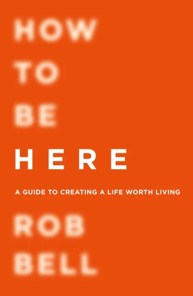 How To Be Here av Rob Bell