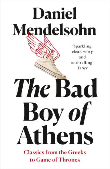 The Bad Boy of Athens av Daniel Mendelsohn