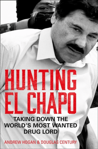Hunting El Chapo av Andrew Hogan, Douglas Century