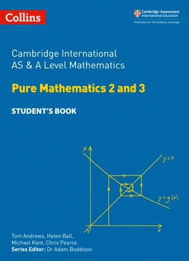 Cambridge International AS &amp; A Level Mathematics Pure Mathematics 2 and 3 Student's Book av Tom Andrews, Helen Ball, Michael Kent, Chris Pear