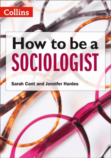 How to be a Sociologist: An Introduction to A Level Sociology av Sarah Cant, Jennifer Hardes