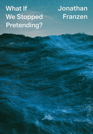 What if we stopped pretending? av Jonathan Franzen