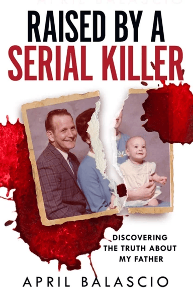 Raised by a Serial Killer av April Balascio