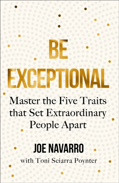 Be Exceptional av Joe Navarro