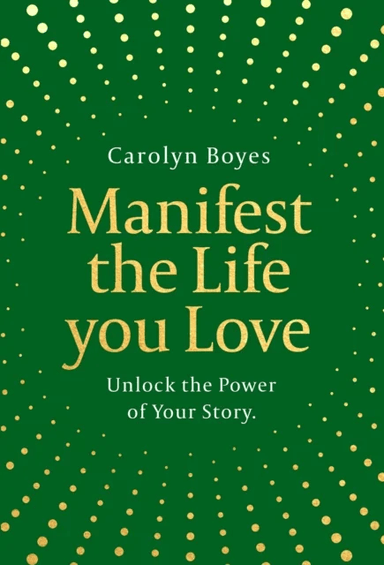 Manifest the Life You Love av Carolyn Boyes