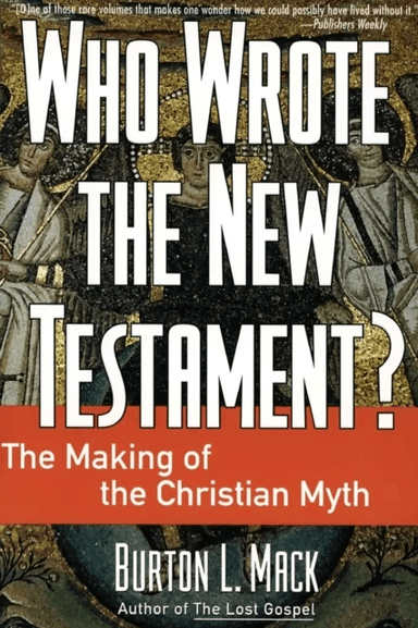 Who Wrote the New Testament?: The Making of the Christian Myth av Burton L. Mack
