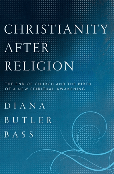 Christianity After Religion av Diana Butler Bass