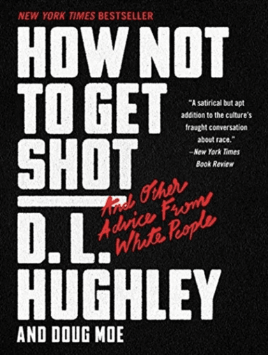How Not to Get Shot: And Other Advice From White People av D. L. Hughley