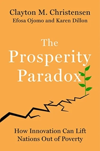 The Prosperity Paradox av Clayton M Christensen, Efosa Ojomo, Karen Dillon
