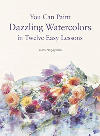 You Can Paint Dazzling Watercolors in Twelve Easy Lessons av Yuko Nagayama