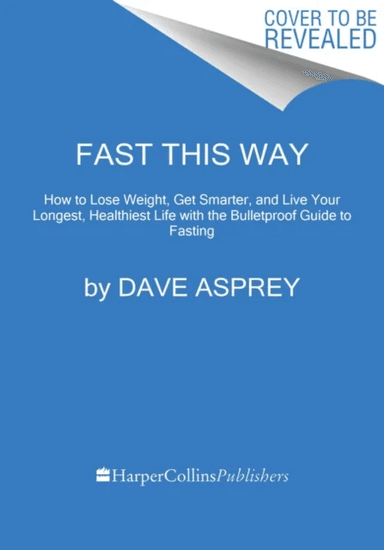 Fast This Way av Dave Asprey