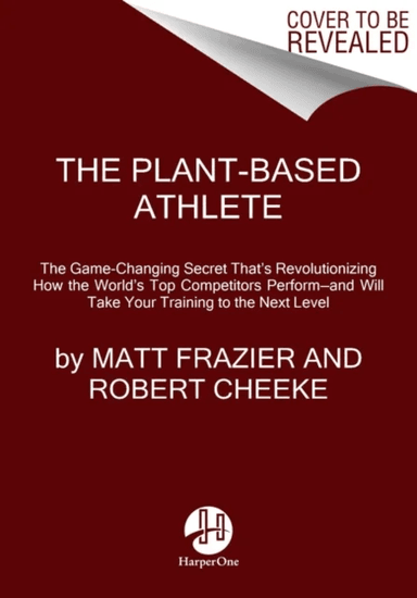 The Plant-Based Athlete av Matt Frazier, Robert Cheeke