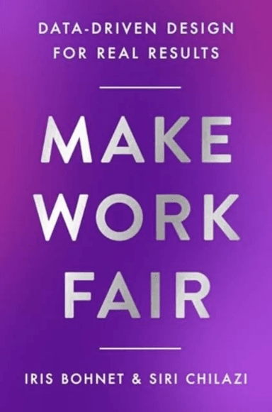 Make Work Fair av Iris Bohnet, Siri Chilazi
