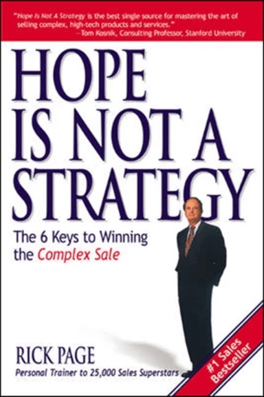 Hope Is Not a Strategy: The 6 Keys to Winning the Complex Sale av Rick Page