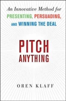 Pitch Anything: An Innovative Method for Presenting, Persuading, and Winning the Deal av Oren Klaff