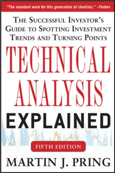 Technical Analysis Explained, Fifth Edition: The Successful Investor's Guide to Spotting Investment av Martin Pring