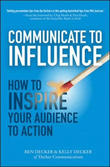 Communicate to Influence: How to Inspire Your Audience to Action av Ben Decker, Kelly Decker