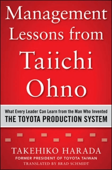 Management Lessons from Taiichi Ohno: What Every Leader Can Learn from the Man who Invented the Toyo av Takehiko Harada