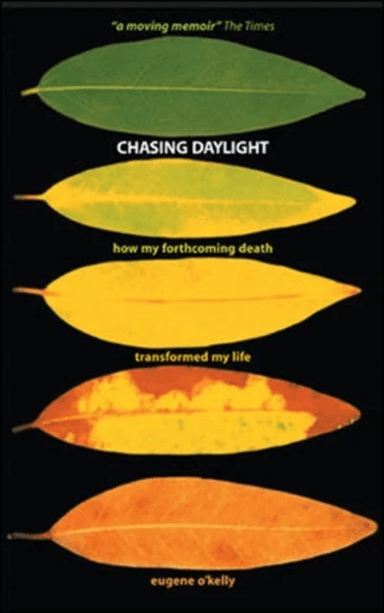 Chasing Daylight. How My Forthcoming Death Transformed My Life (UK Edition) av Eugene O'Kelly