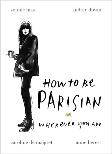 How to be a Parisian ; How to be Parisian av Anne Berest, Anny Berest, Audrey Diwan, Caroline de Maigret, Sophie Mas