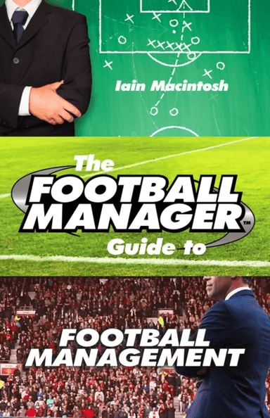 The Football Manager's Guide to Football Management av Iain Macintosh