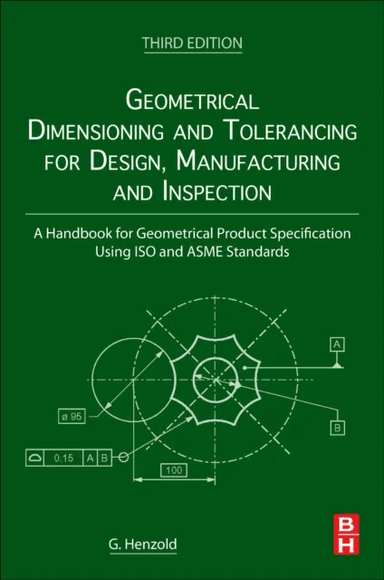 Geometrical Dimensioning and Tolerancing for Design, Manufacturing and Inspection av Georg (Former Deputy Director Siemens AG Henzold, Germany) Member