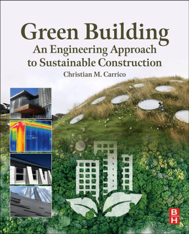 Green Building: An Engineering Approach to Sustainable Construction av Christian M. PhD Environmental Engineering University of Illinois at Urbana-Cha