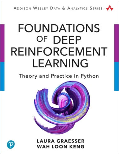 Foundations of Deep Reinforcement Learning av Laura Graesser, Wah Loon Keng