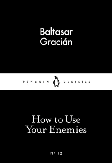 How to Use Your Enemies av Baltasar Gracian
