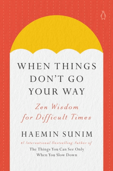 When Things Don't Go Your Way av Haemin Sunim