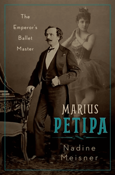 Marius Petipa av Nadine (Independent Scholar and Dance Writer Independent Scholar and Dance Writer) Meisner