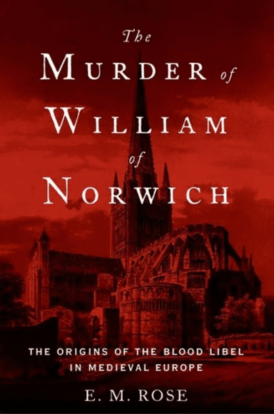 The Murder of William of Norwich av E. M. Rose