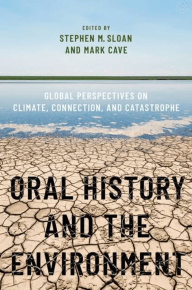 Oral History and the Environment av Stephen M. (Director Institute for Oral History Director Institute for Oral History Baylor University) Sloan, Mark