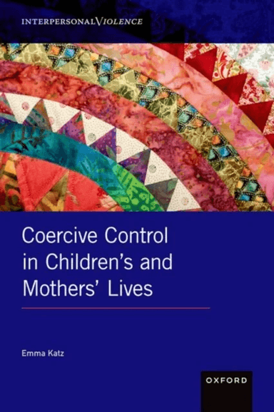 Coercive Control in Children's and Mothers' Lives av Emma (Senior Lecturer in Childhood and Youth Senior Lecturer in Childhood and Youth Liv