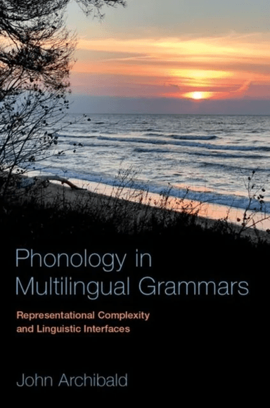 Phonology in Multilingual Grammars av John (Professor of Linguistics Professor of Linguistics University of Victoria) Archibald
