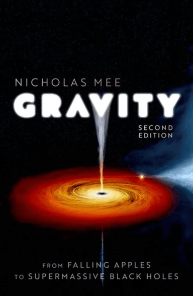 Gravity: From Falling Apples to Supermassive Black Holes av Nicholas (Director Director Virtual Image Publishing Ltd and Quantum Wave Publishing Ltd)