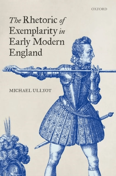 The Rhetoric of Exemplarity in Early Modern England av Michael (Associate Professor of English Associate Professor of English University of Calgary) U
