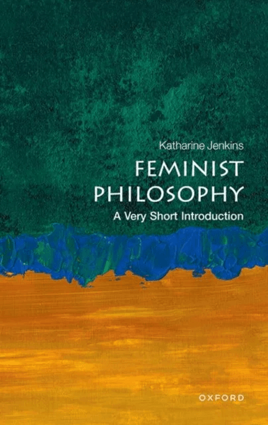 Feminist Philosophy av Katharine (Professor in Philosophy Professor in Philosophy University of Glasgow) Jenkins