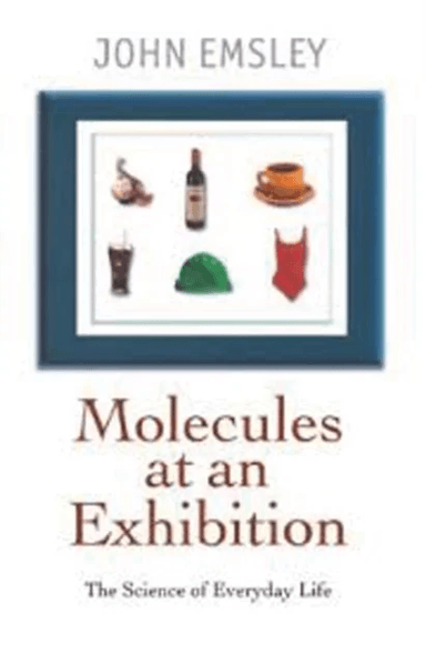 Molecules at an Exhibition av John (Science Writer in Residence Science Writer in Residence Chemistry Department University of Cambridge) Emsley