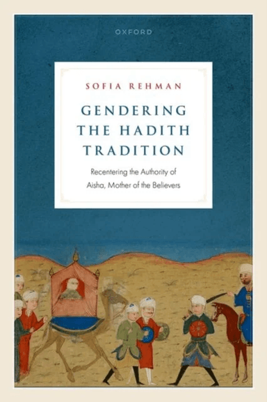 Gendering the Hadith Tradition av Sofia (Independent scholar of Islam) Rehman