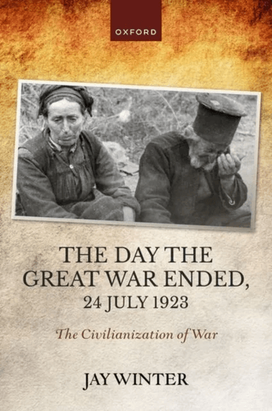 The Day the Great War Ended, 24 July 1923 av Jay (Charles J Stille Professor of History emeritus Charles J Stille Professor of History emeritus Yale U