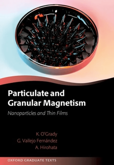 Particulate and Granular Magnetism av Prof Kevin (Emeritus Professor of Experimental Physics Emeritus Professor of Experimental Physics School of Phys